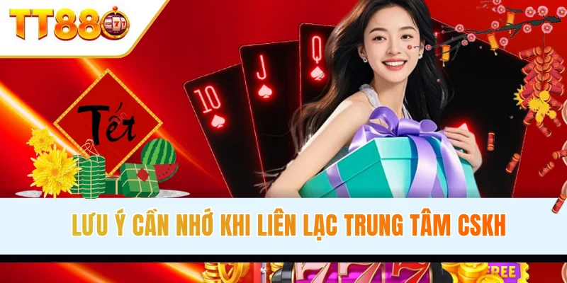 Lưu ý cần nhớ khi liên lạc trung tâm CSKH